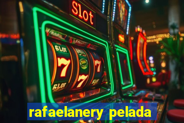 rafaelanery pelada